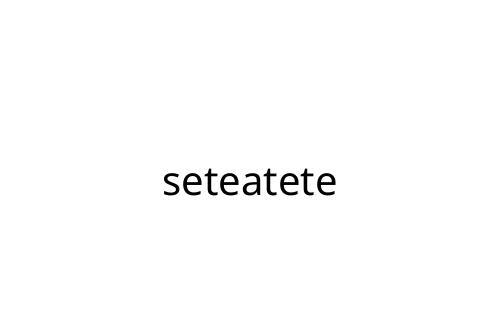 seteatete