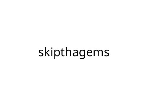 skipthagems