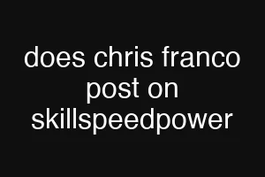 does chris franco post on skillspeedpower