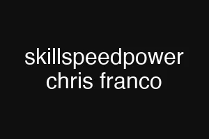 skillspeedpower chris franco